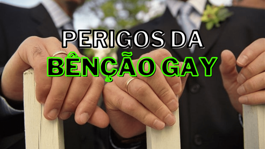 Bênção para Homossexuais e seus&nbsp;Perigos